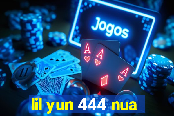 lil yun 444 nua